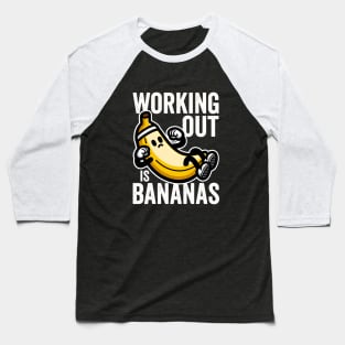 Working Out Is Bananas Baseball T-Shirt